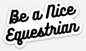 Be a Nice Equestrian Sticker